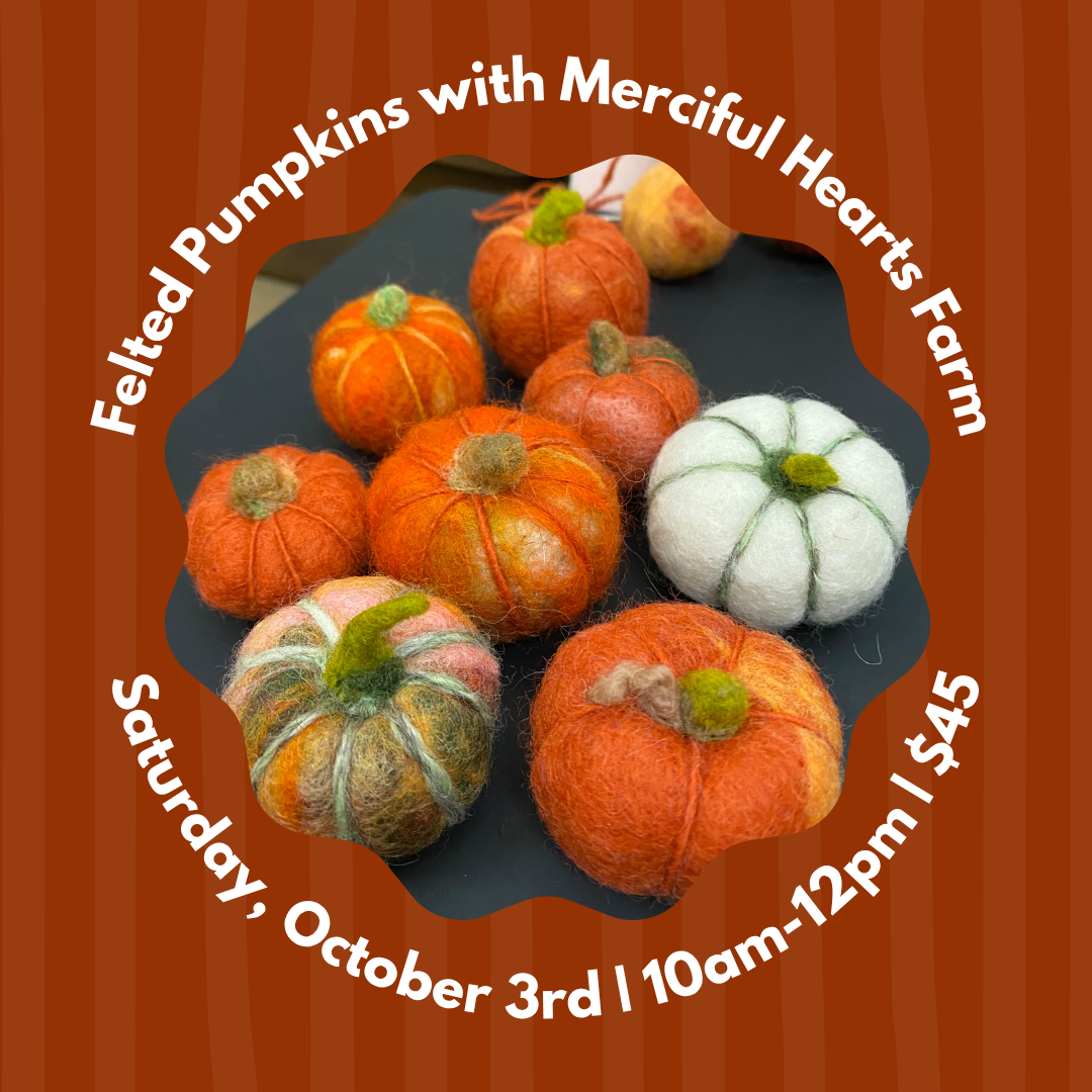 Felted Pumpkins with Merciful Hearts Farm