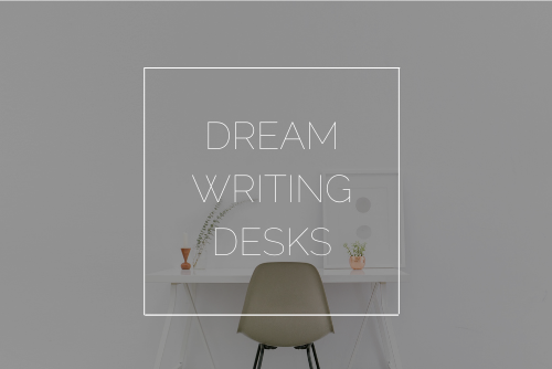 Dream Writing Desks