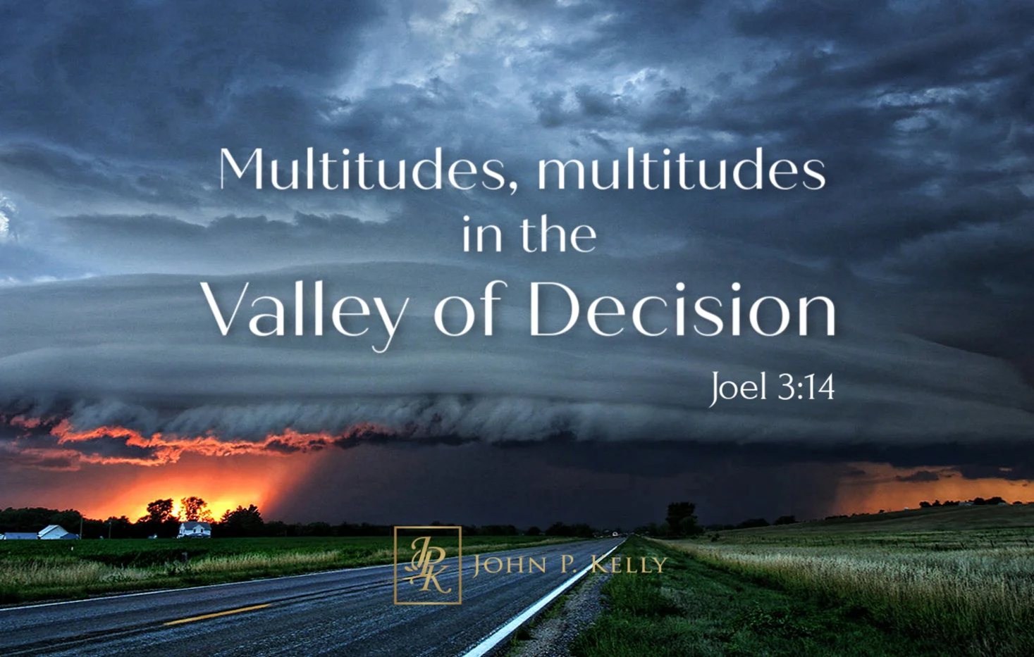 The Valley of Decision — John P. Kelly Ministries