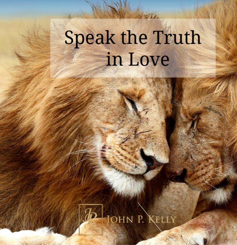 Speak The Truth In Love — John P Kelly Ministries