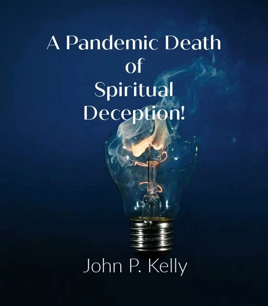The Pandemic Death of Spiritual Deception! 