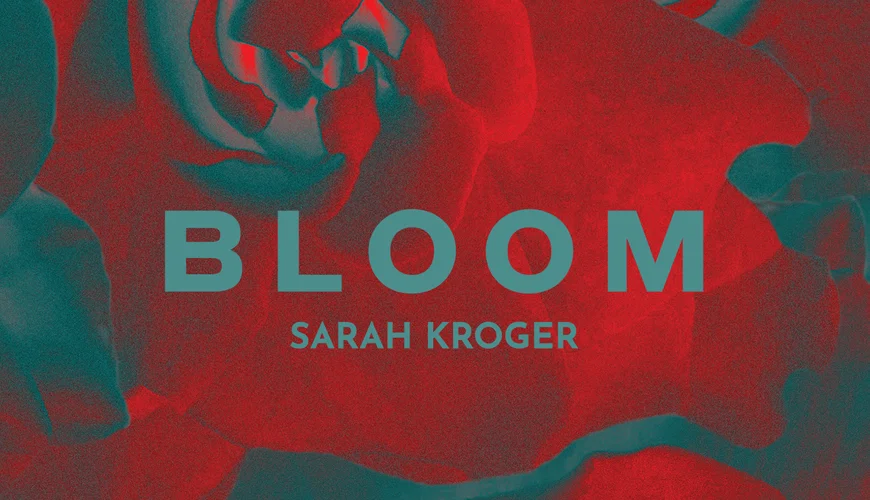 Worship Leader and Songwriter Sarah Kroger Releases Label Debut, Bloom, with Integrity Music on Friday, April 26