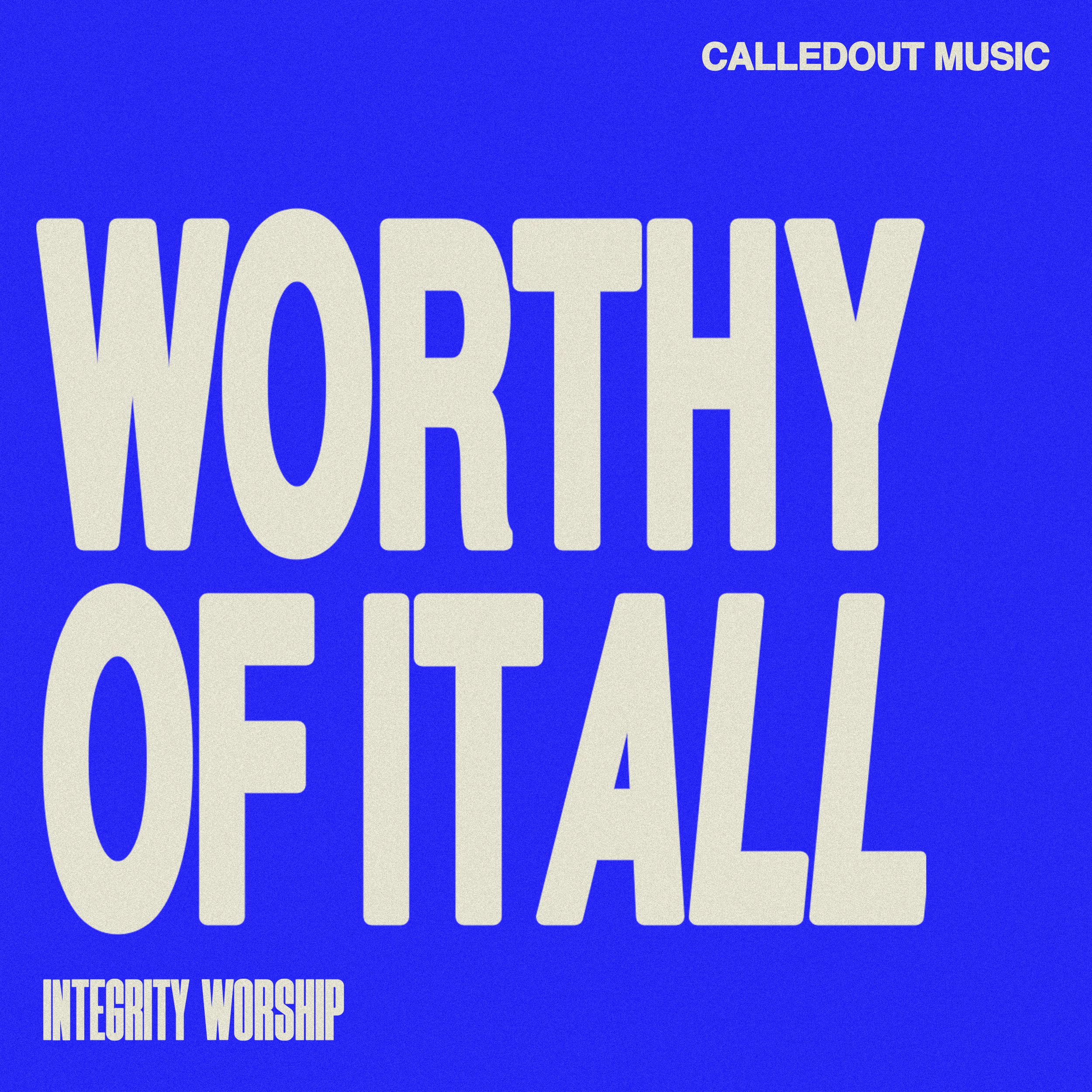 Worthy Of It All - CalledOut Music & Integrity Worship 
