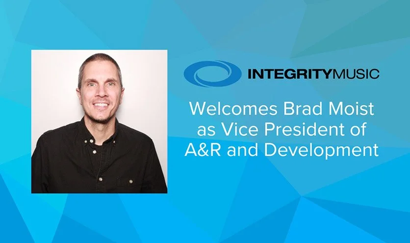 Integrity Music Welcomes Brad Moist as Vice President of A&amp;R and Development