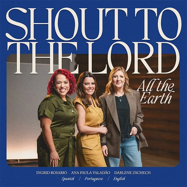 Shout To The Lord (All The Earth) - Darlene Zschech, Ana Paula Valadão, & Ingrid Rosario