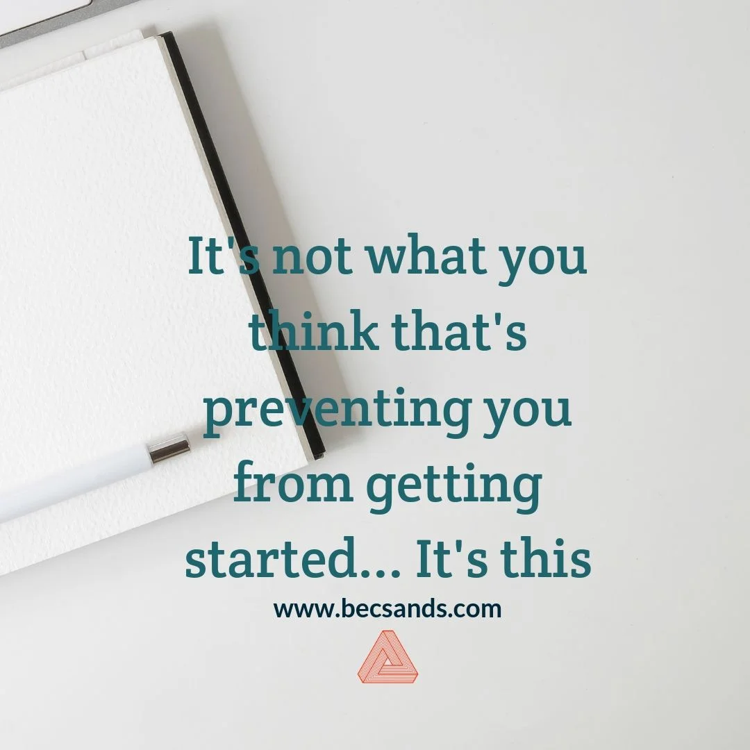 It's not what you think that's preventing you from getting started... It's THIS
