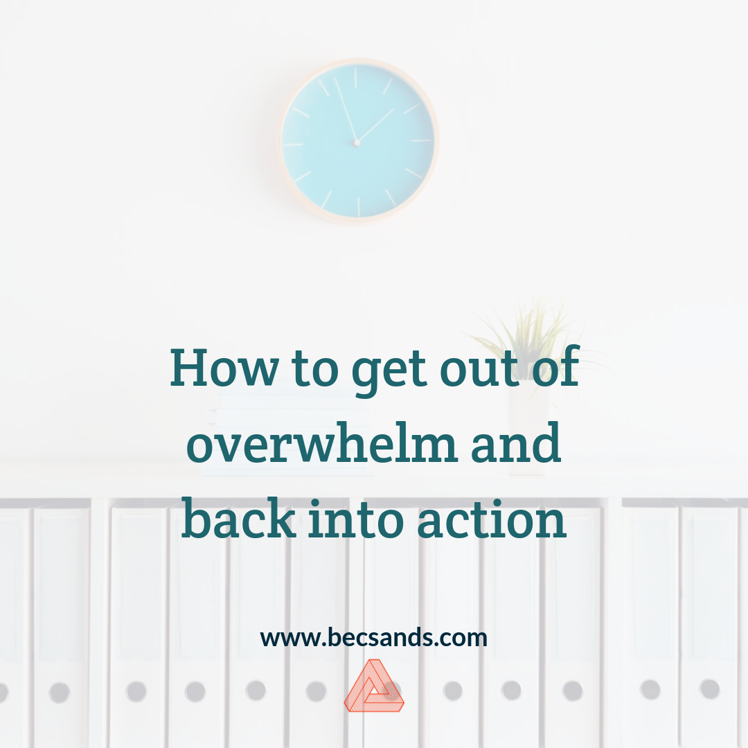 How to get out of overwhelm and back into action