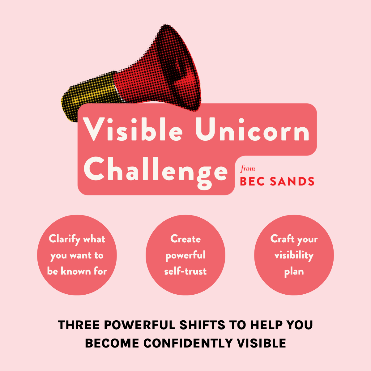 The Visible Unicorn Challenge from Bec Sands helps you clarify what you want to be known for, create powerful self-trust and craft your visibility plan