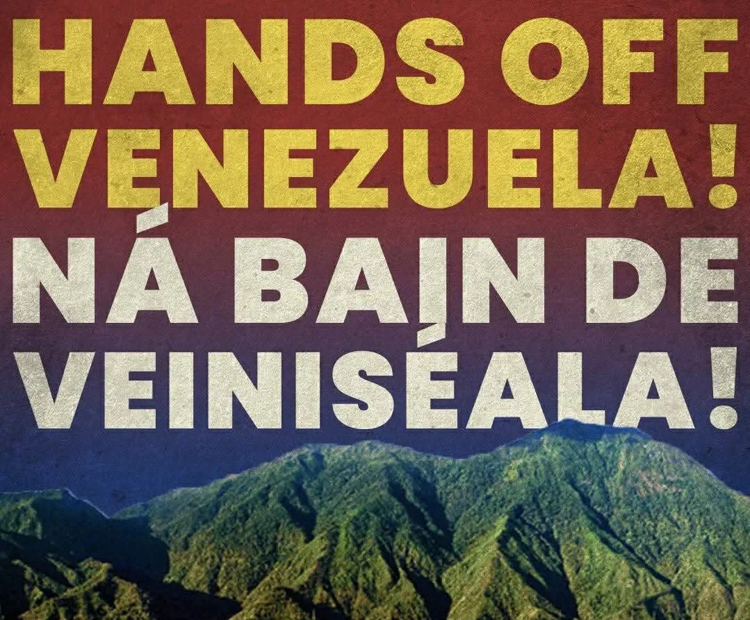 NÁ BAIN DE VEINISÉALA! HANDS OFF VENEZUELA!