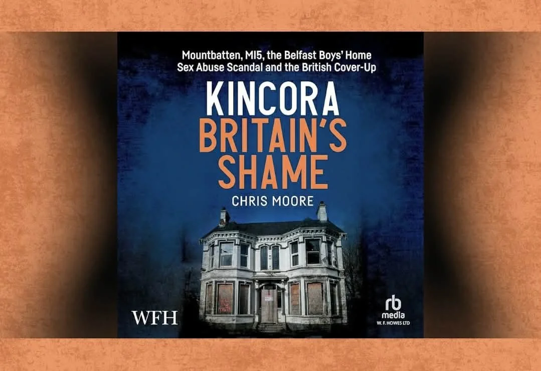 Book Review - 'Kincora: Britain’s Shame: Mountbatten, MI5, The Belfast Boys’ Home Sex Abuse Scandal And The British Cover-Up'