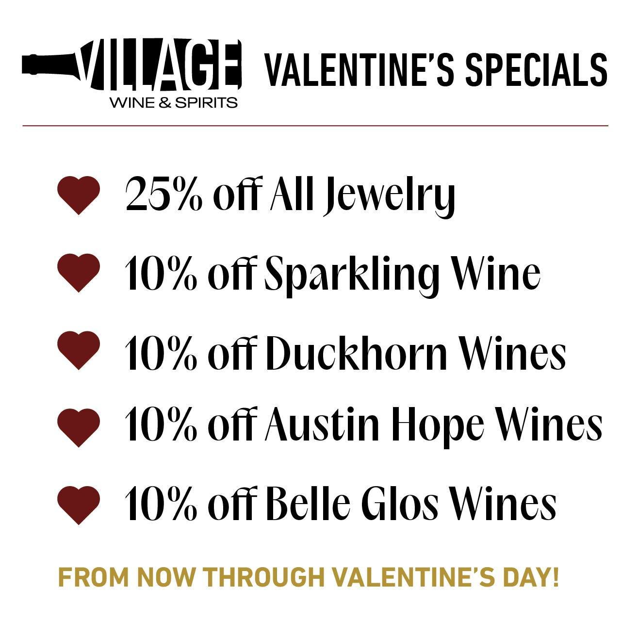 Get something Sweet or Sparkling for your Valentine! We're running 25% off all the jewelry in the store, 10% off bottles of Sparkling wine, and 10% off bottles of wines from the Duckhorn, Belle Glos, and Austin Hope lines! Starts now and last through