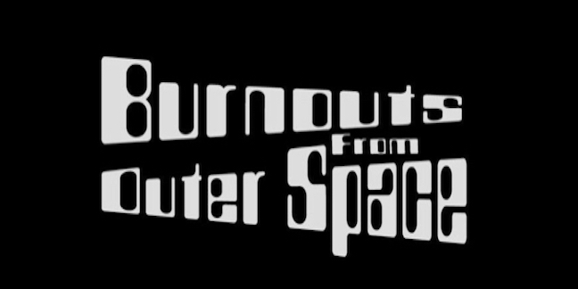 Burnouts from Outer Space
