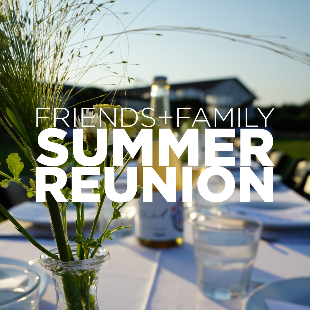SOLD OUT! Friends + Family Summer Reunion (Wine Club Only)