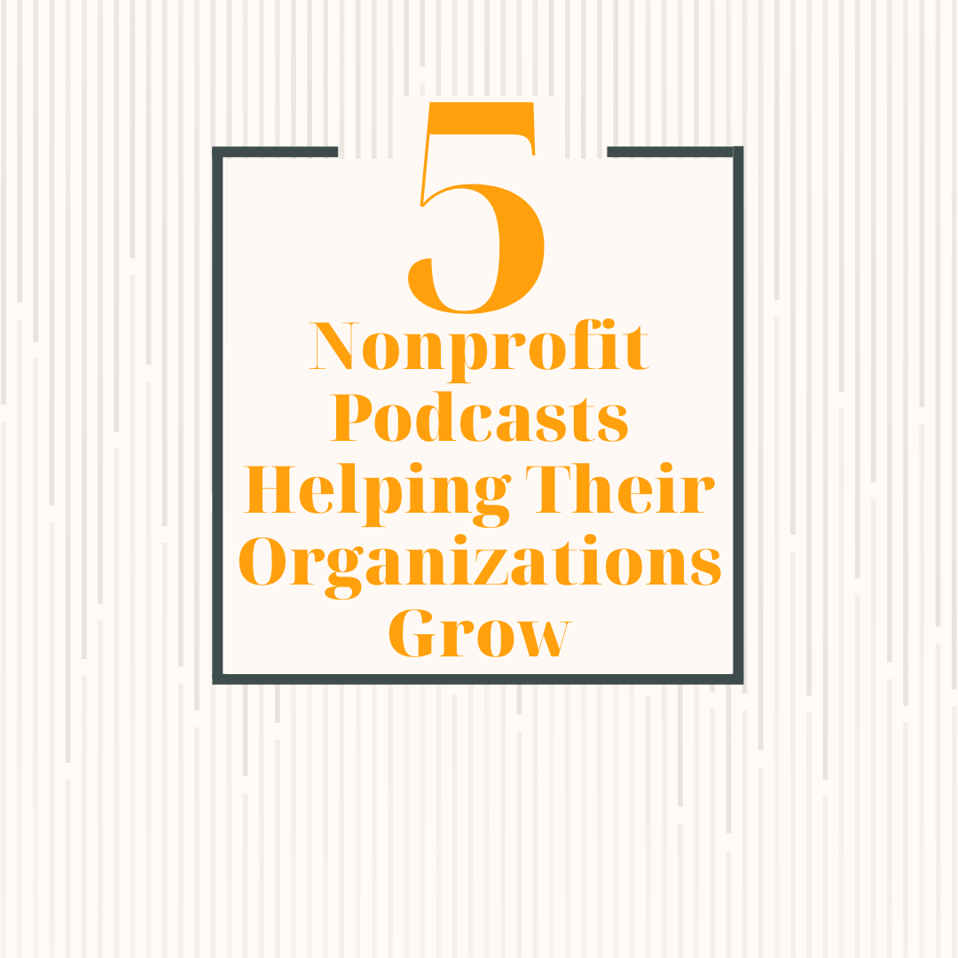 5 Nonprofit Podcasts Helping Their Organizations Grow