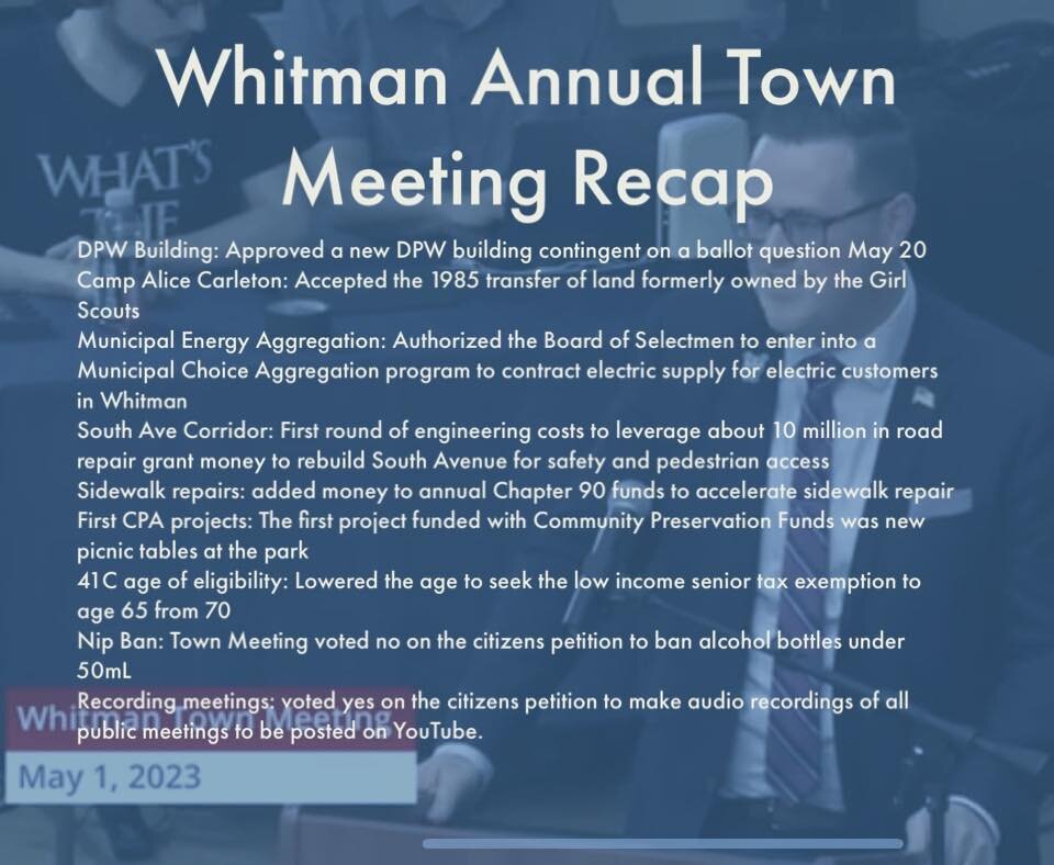 Here&rsquo;s a quick recap of our Annual Town Meeting on Monday, for anyone that missed it. 

DPW Building: Approved a new DPW building contingent on a ballot question May 20
Camp Alice Carleton: Accepted the 1985 transfer of land formerly owned by t
