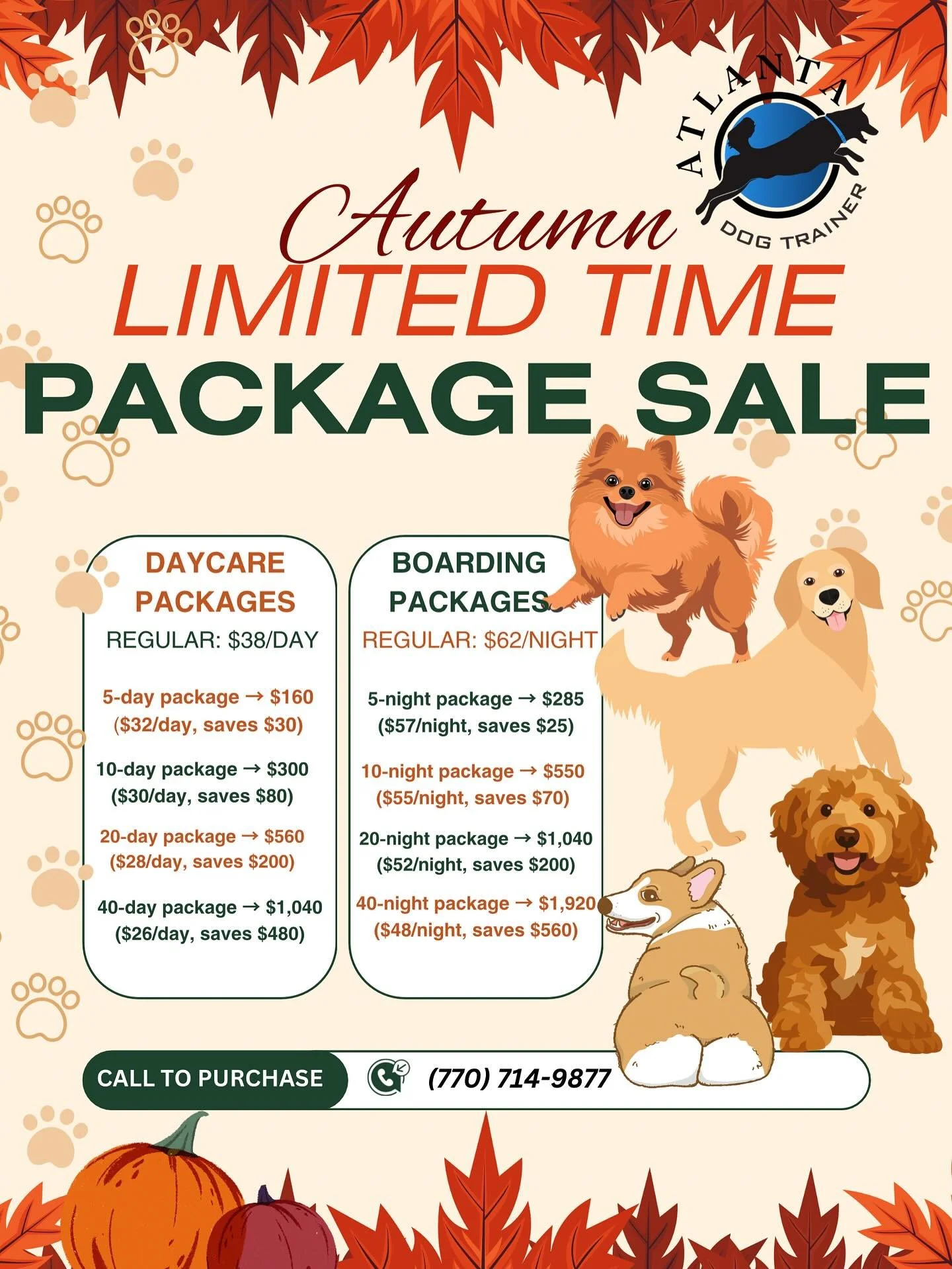 🍂🐾 Autumn Sale is here! 🐾🍂
Save BIG on Daycare &amp; Boarding Packages for your pup 🐶
📞 Call now to grab your package: (770)714-9877