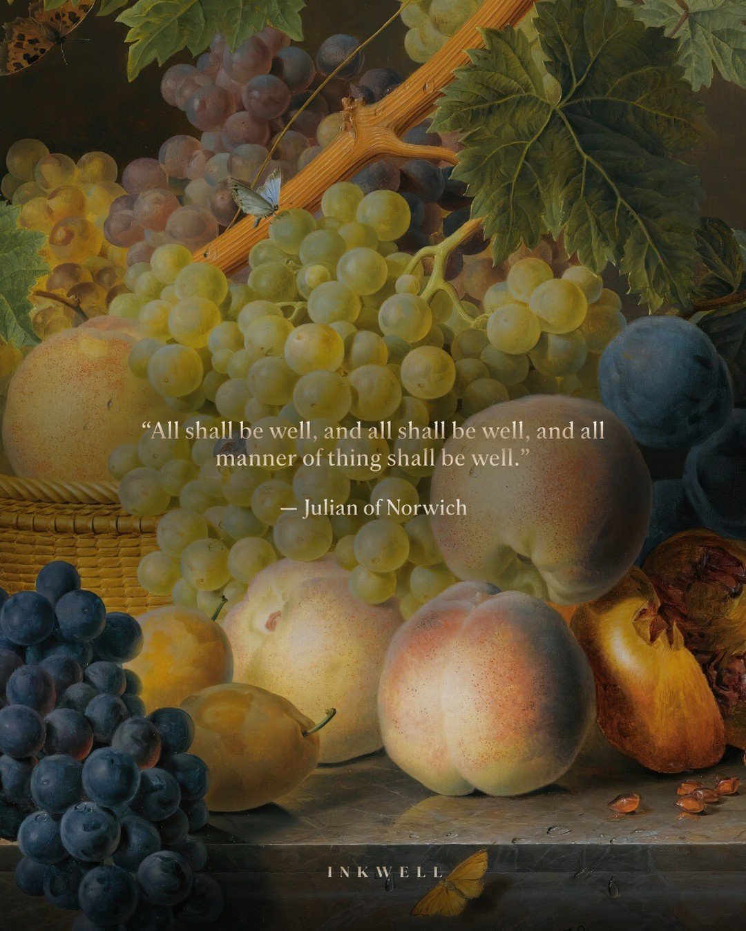 &quot;All shall be well, and all shall be well, and all manner of thing shall be well.&quot; &mdash; Julian of Norwich 🍇