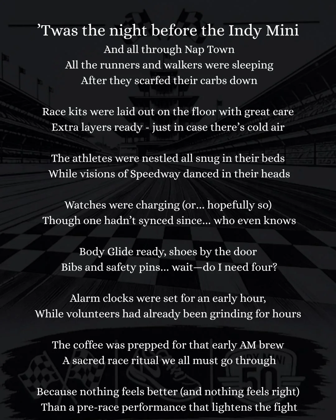 &rsquo;Twas the night before the Indy Mini And all through Nap Town All the runners and walkers were sleeping After they scarfed their carbs down

Race kits were laid out on the floor with great care Extra layers ready - just in case there&rsquo;s co
