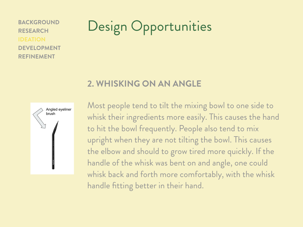 After identifying design opportunities, we decided to focus primarily on whisking on an angle.