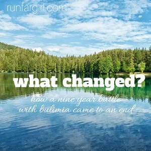 What Changed: How a 9 year battle with bulimia came to an end