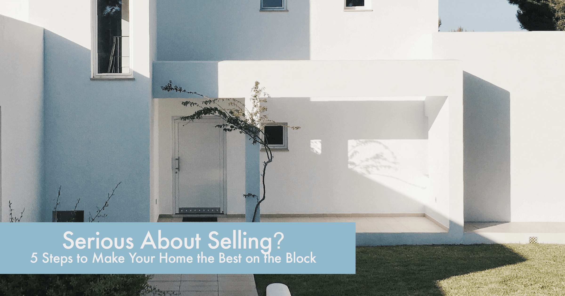 Serious+About+Selling+5+Steps+to+Make+Your+Home+the+Best+on+the+Block.jpg