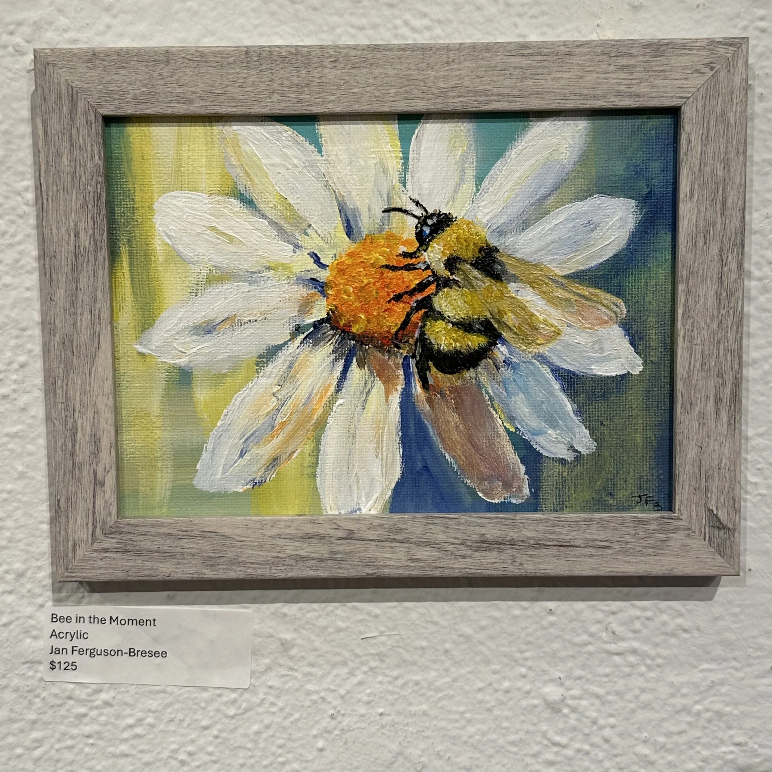 Jan Ferguson-Bresee - Bee in the Moment - Acrylic - $125