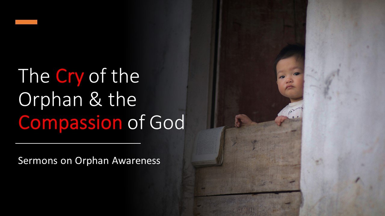 The Cry of the Orphan and the Compassion ~ Sermon Series.jpg