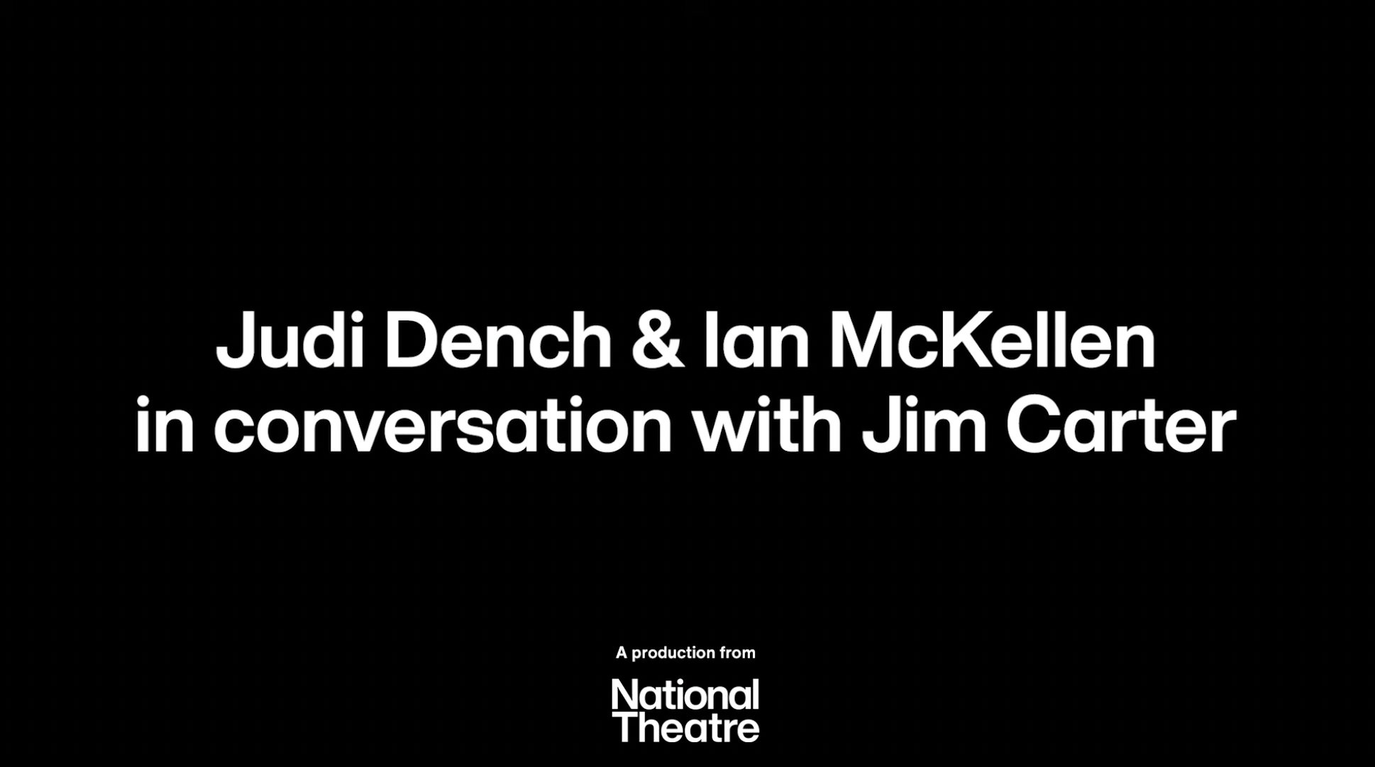 Judi Dench & Ian McKellen in conversation with Jim Carter | Trailer | National Theatre at Home