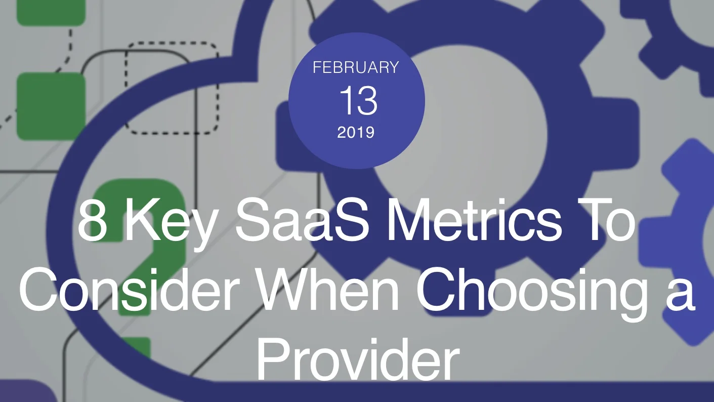 8 Key SaaS Metrics To Consider When Choosing a Provider
