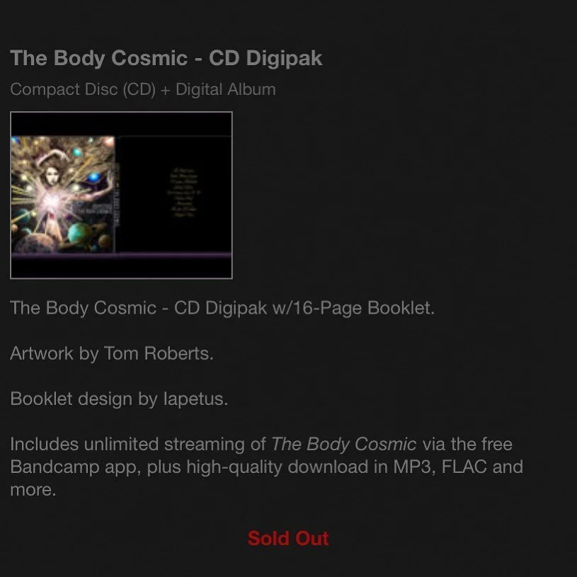 A small update, friends: Body Cosmic Digipaks are currently sold out, but they WILL be getting a repress. We expect to have more in about a month or so. If you're looking to a purchase a copy, stay tuned! We'll post on all of our socials when they're