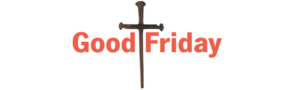 What’s So Good About Good Friday?