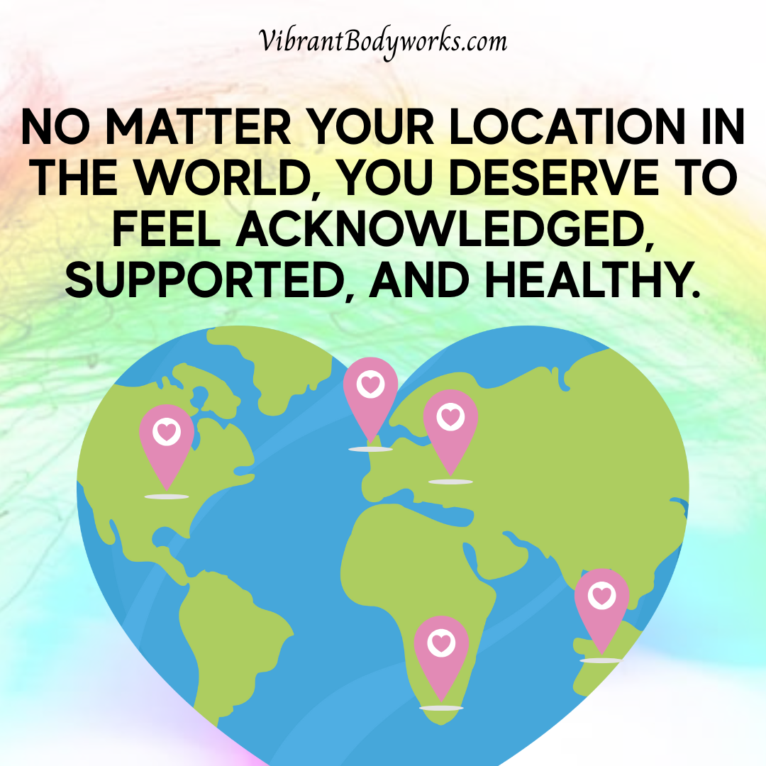 A stylized world map shaped like a heart with pink location markers containing hearts on North America, South America, Europe, Asia, and Africa, overlaid with motivational text about feeling acknowledged and supported regardless of location.