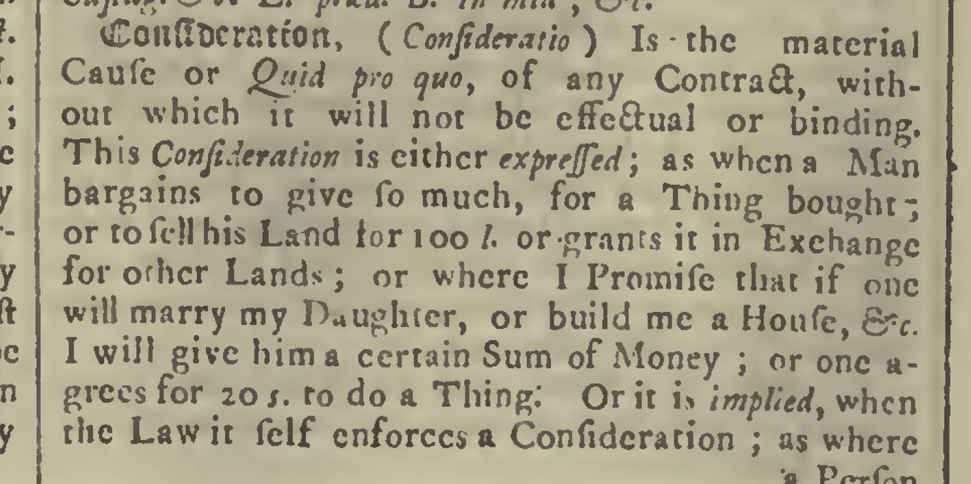 Here is “Consideration” defined in a law dictionary from 1739 . You know it’s old because the ‘S’s look like ‘F’s.