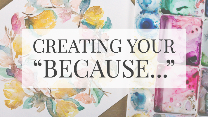 Creating your “because”.