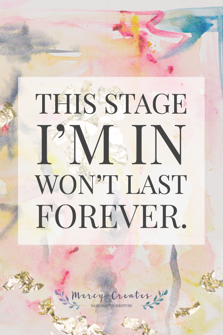 Stages of life don’t last forever. Mercy Creates