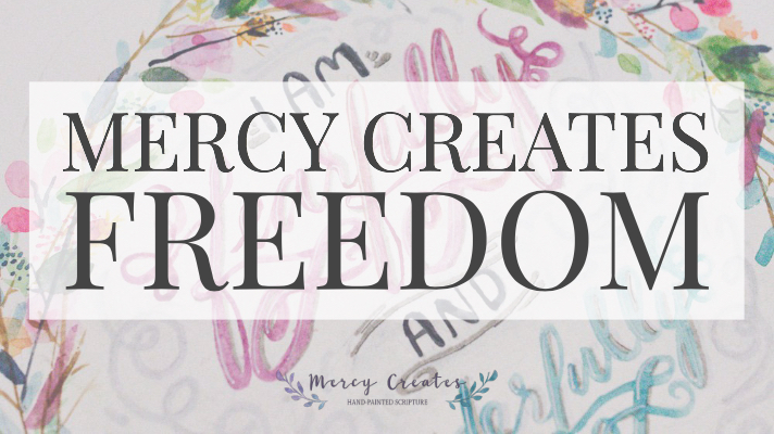 Mercy Creates Freedom. Mercy Creates