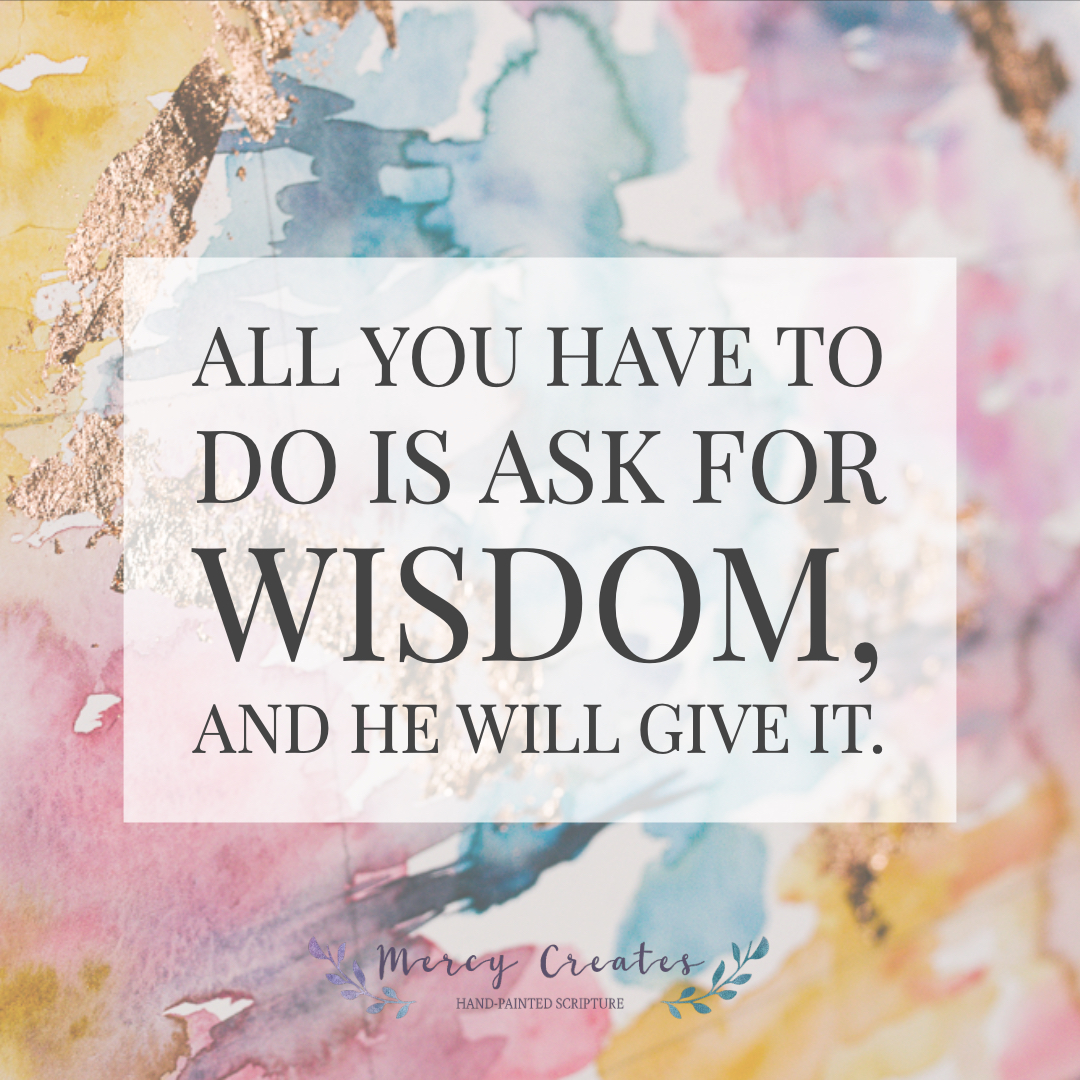 Ask for wisdom. Mercy Creates