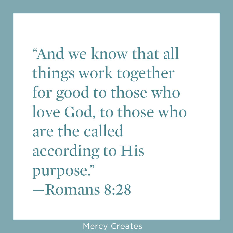 Romans 8:28. Mercy Creates