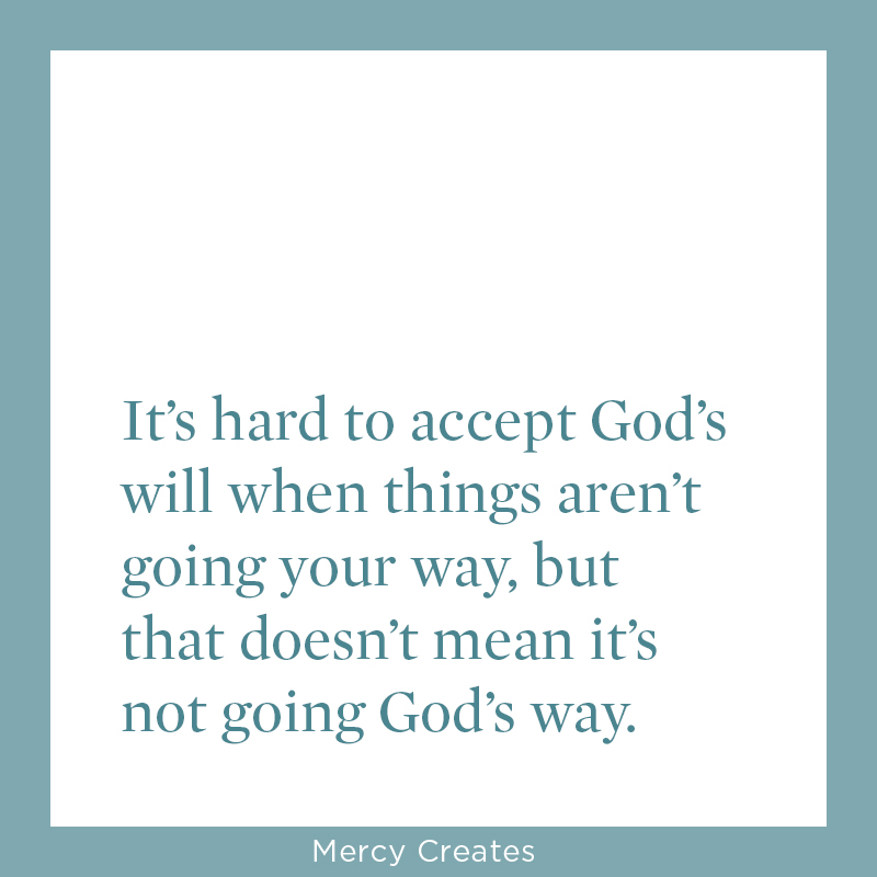 God’s way is better than our way. Mercy Creates