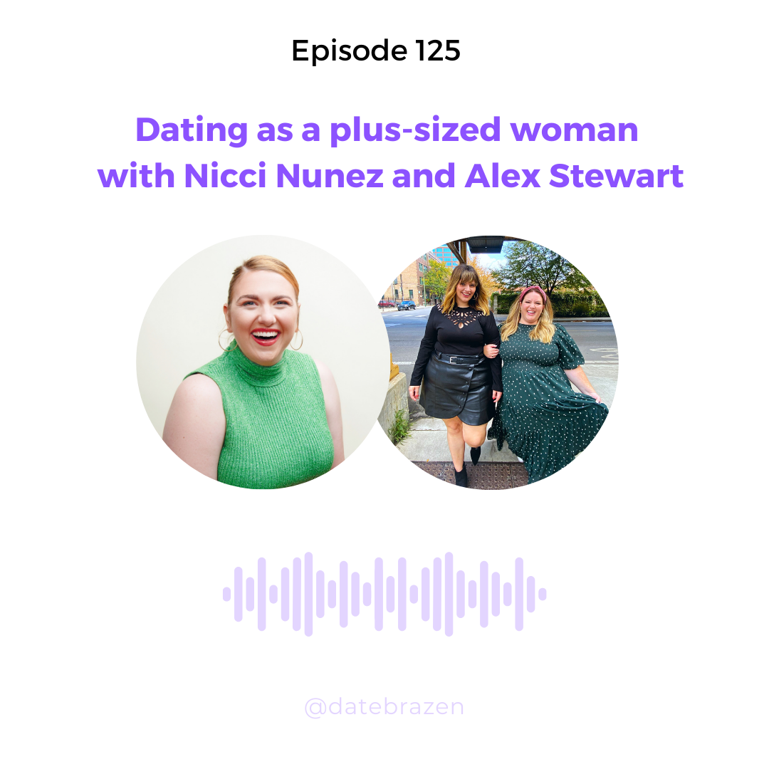 Dating as a plus-sized woman with Nicci Nunez and Alex Stewart — Date Brazen