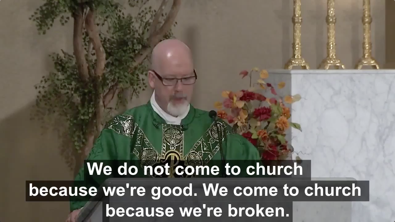 "We don't come to church because we are good. We come to church because we are broken."