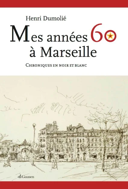 Mes années 60 à Marseille, sortie du livre de Henri Dumolié