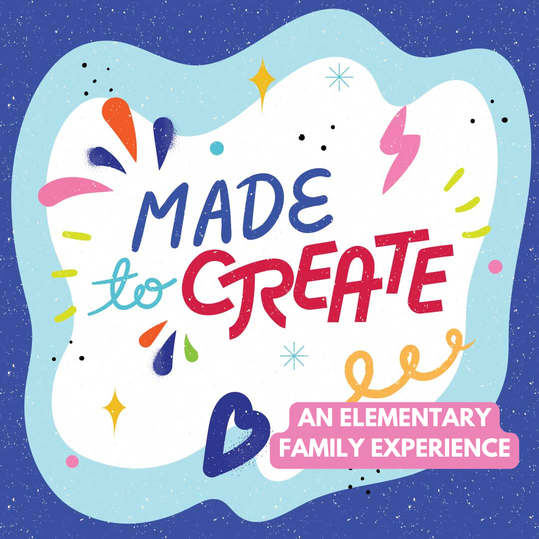 Made to Create: An Elementary Family Experience
