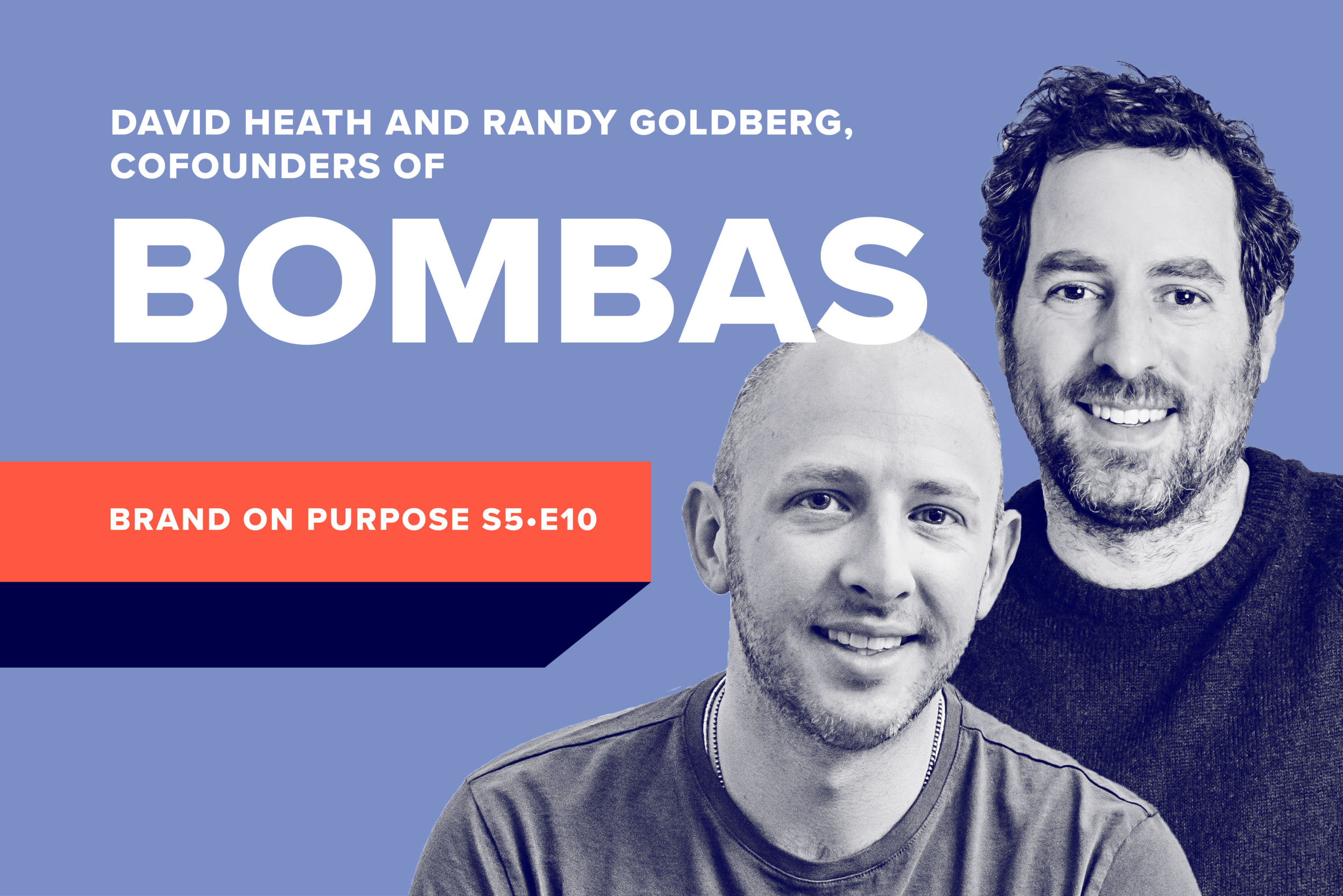 Brand on Purpose with Bombas' David Heath and Randy Goldberg — Aaron ...