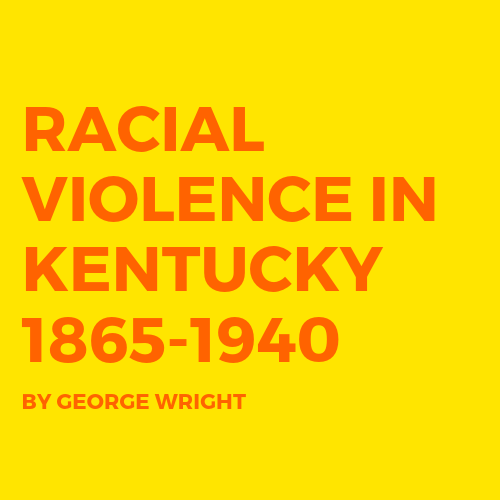 RACIAL VIOLENCE IN KENTUCKY 1865-1940.png