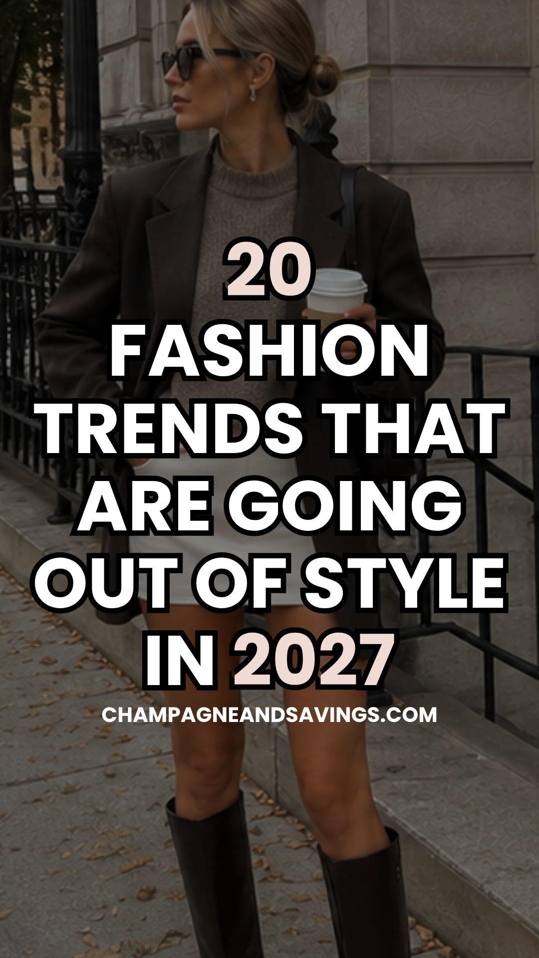 Image that says 20 Fashion Trends That Are Going Out of Style in 2027 and has a girl in the background in a styled outfit.