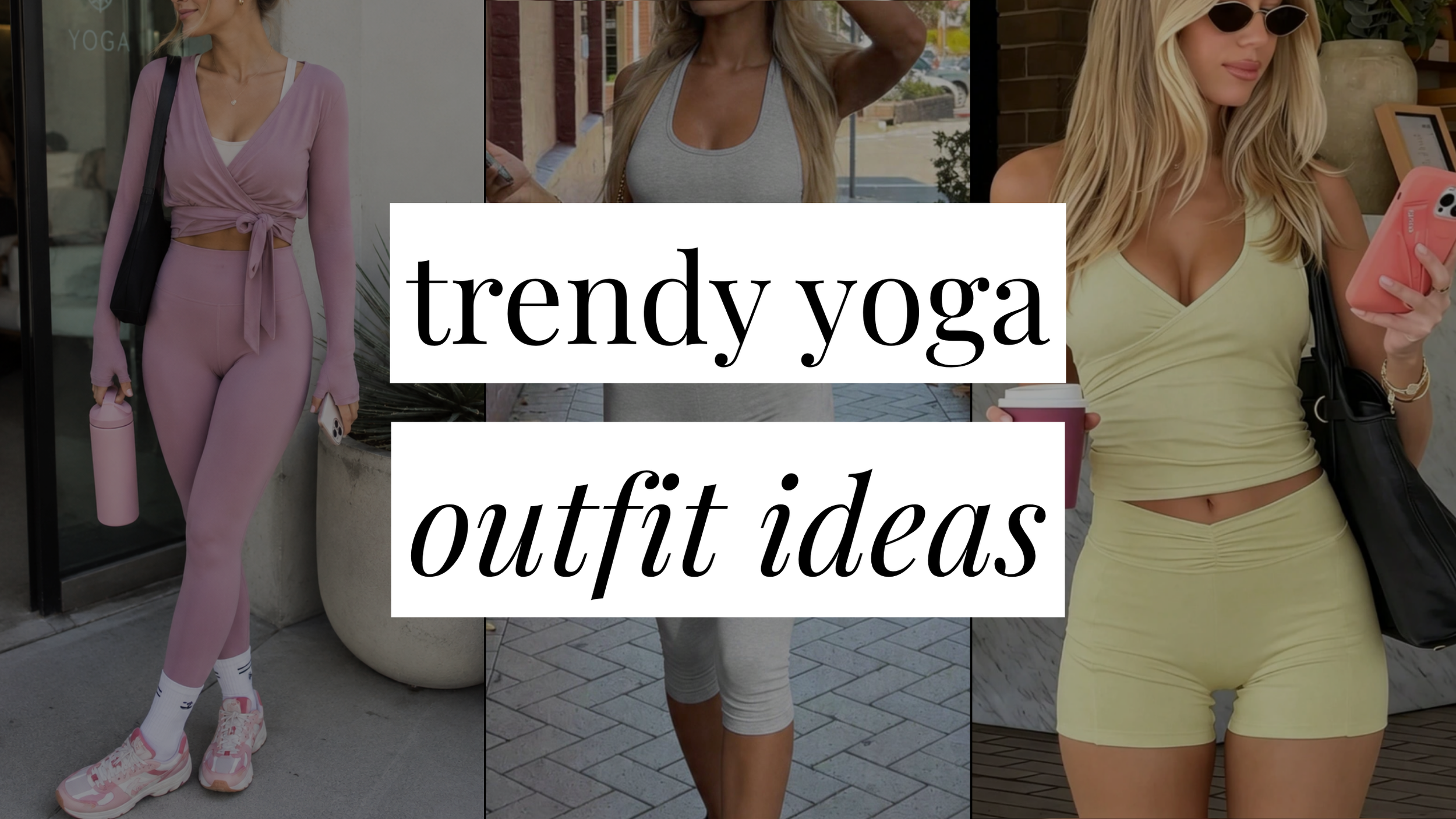Image that says Trendy Yoga Outfit Ideas and has a collage of girls in styled outfits in the background.