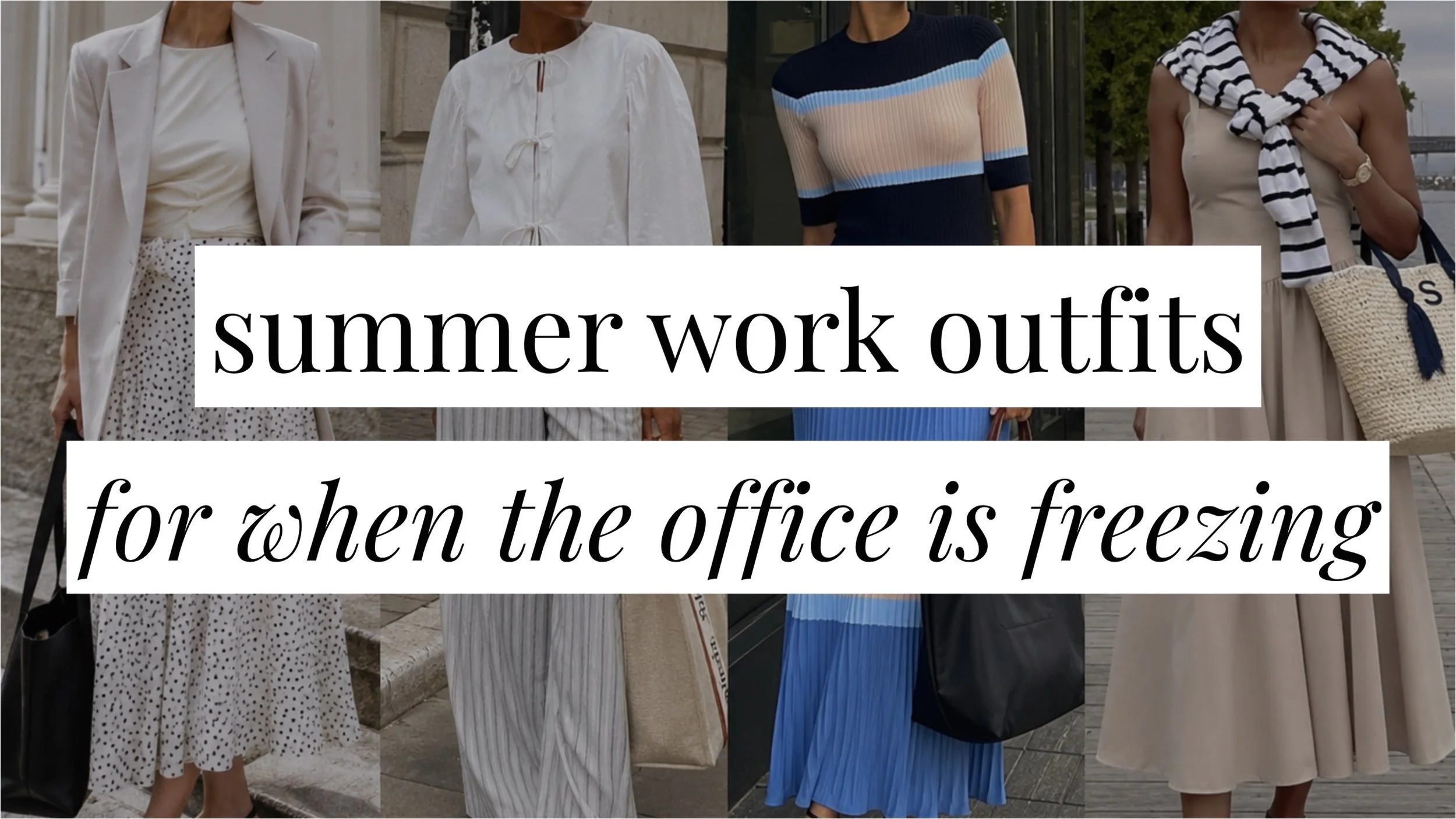 Image that says summer work outfits for when the office is freezing and has a collage of women in styled outfits in the background.