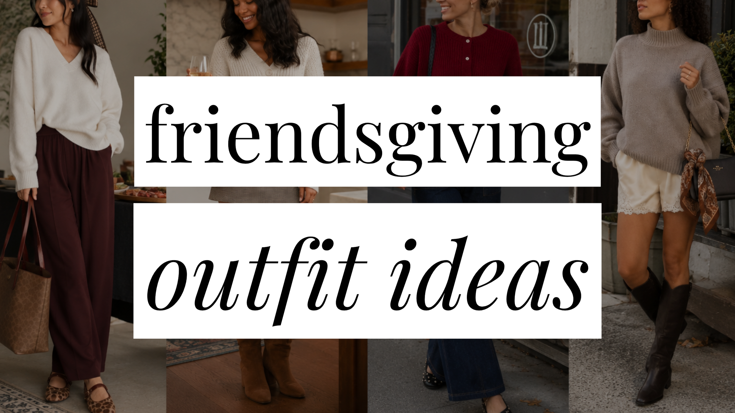 Image that says Friendsgiving Outfit Ideas and has a collage of girls in styled outfits in the background.