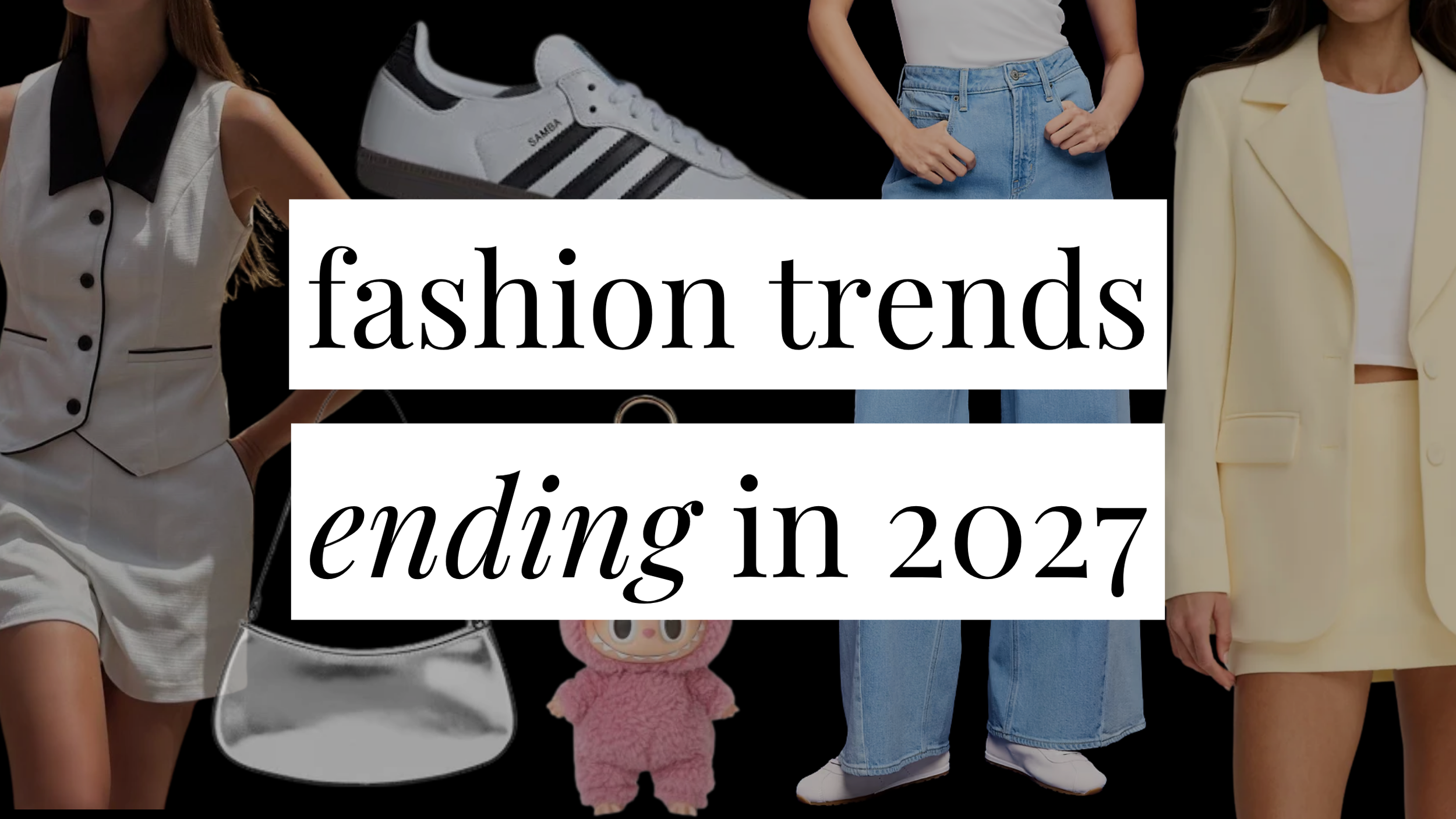 Image that says Fashion Trends Ending in 2027 and has a collage of outfit and trending style pieces in the background.